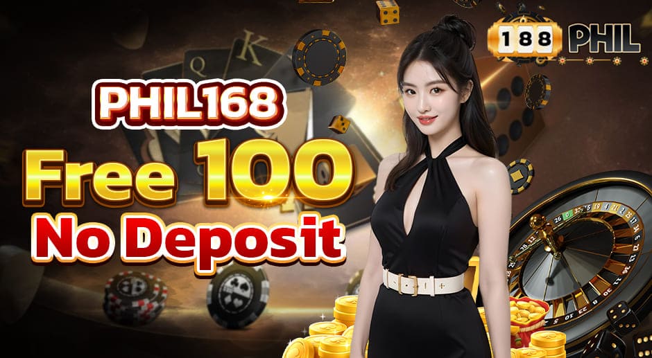 PHIL168 Free 100  No Deposit Bonus ; Login Now For Having Fun